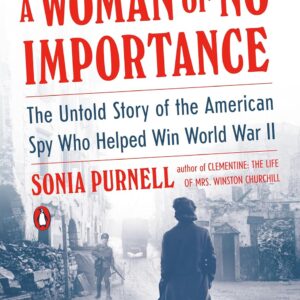 A Woman of No Importance: The Untold Story of the American Spy Who Helped Win World War II Paperback – March 24, 2020